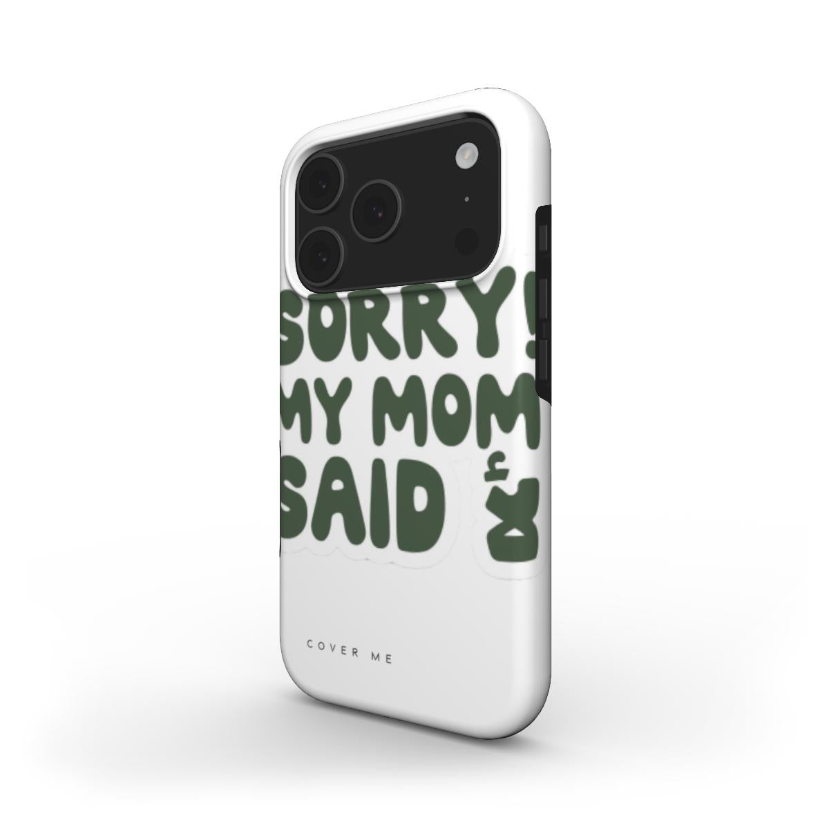 Sorry! My Mom Said No" MagSafe Tough phone case.