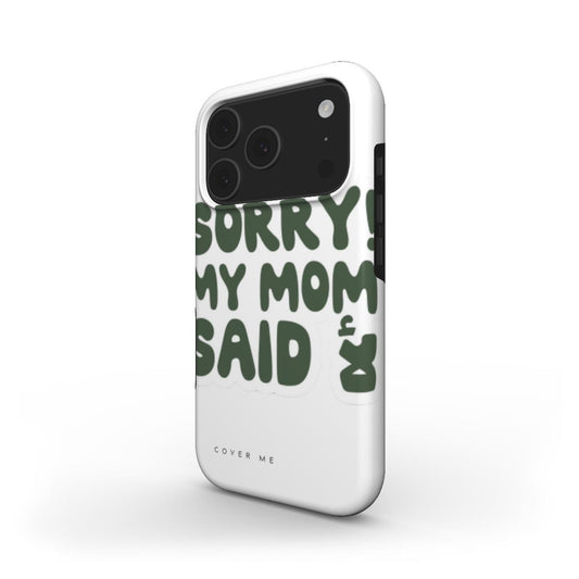 Sorry! My Mom Said No" MagSafe Tough phone case.
