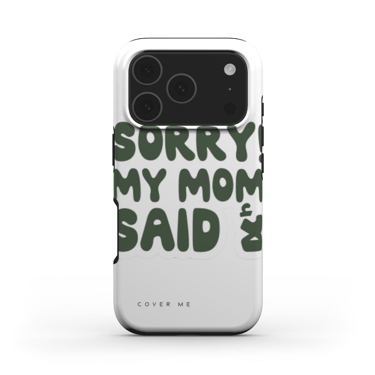 Sorry! My Mom Said No" MagSafe Tough phone case.