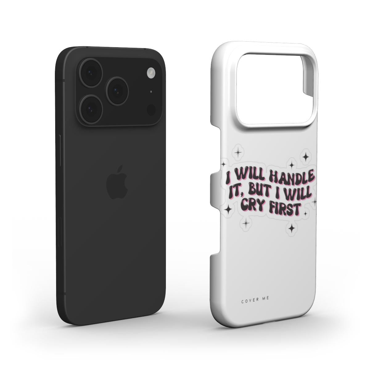 "I WILL HANDLE IT, BUT I WILL CRY FIRST "Snap Phone Case
