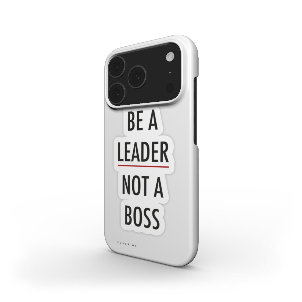 "BE A LEADER NOT A BOSS" Snap Phone Case
