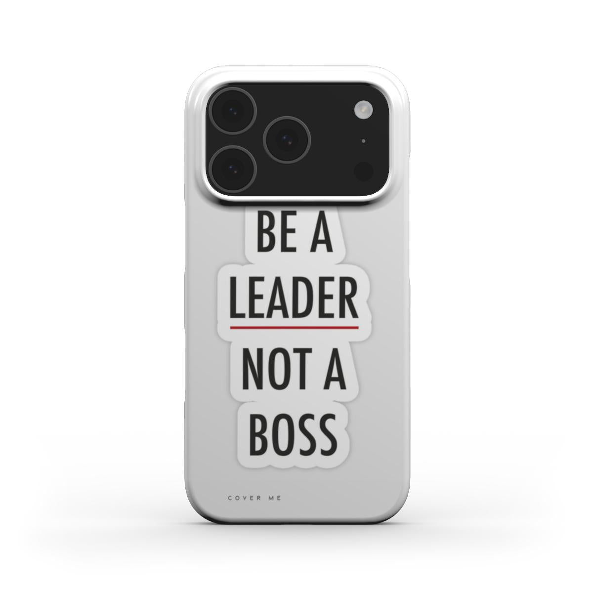 "BE A LEADER NOT A BOSS" Snap Phone Case