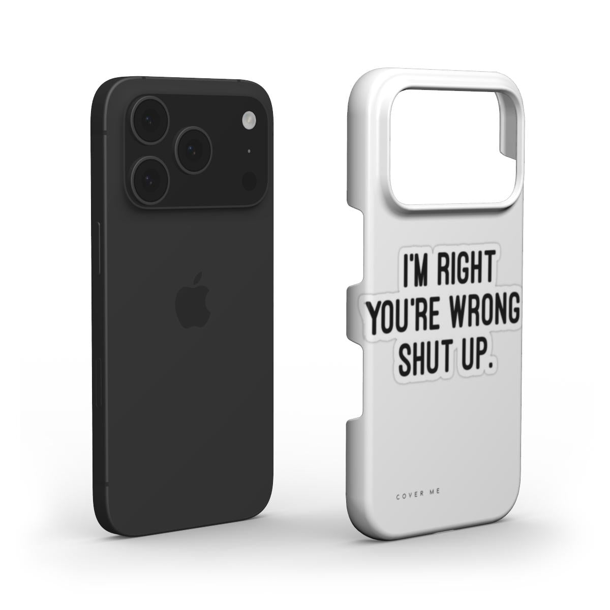 "I'M RIGHT YOU'RE WRONG SHUT UP" Snap Phone Case